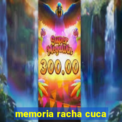 memoria racha cuca